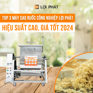 Top 3 Máy Sao Ruốc Công Nghiệp LỢI PHÁT: Hiệu Suất Cao, Giá Tốt 2024