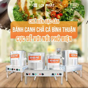 Chế biến đặc sản bánh canh chả cá Bình Thuận cực dễ với Nồi phở điện