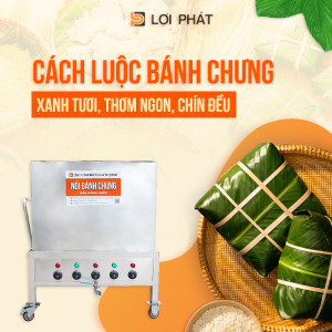 Cách luộc bánh chưng xanh tươi, thơm ngon, chín đều