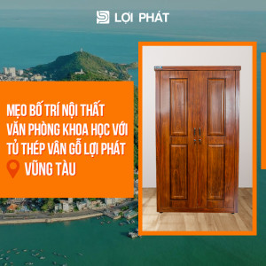 Mẹo bố trí nội thất văn phòng khoa học với Tủ thép vân gỗ LỢI PHÁT tại Vũng Tàu