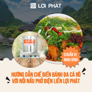 Hướng dẫn chế biến bánh đa cá rô chuẩn vị Ninh Bình với Nồi nấu phở điện liền LỢI PHÁT