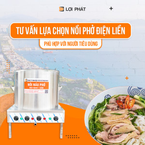 Tư vấn lựa chọn nồi phở điện liền phù hợp với người tiêu dùng