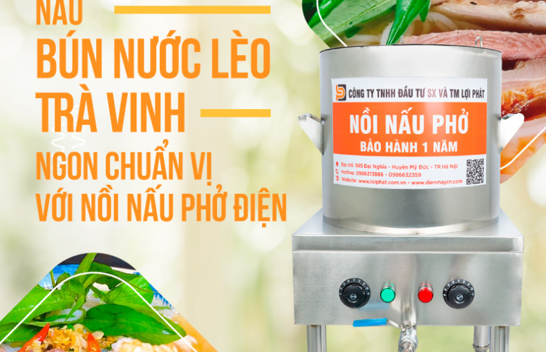 Cách nấu bún nước lèo Trà Vinh chuẩn vị Miền Tây với nồi nấu phở điện LỢI PHÁT