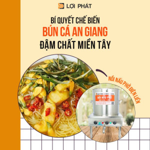 Bí quyết chế biến Bún cá An Giang đậm chất Miền Tây với Nồi nấu phở điện liền LỢI PHÁT