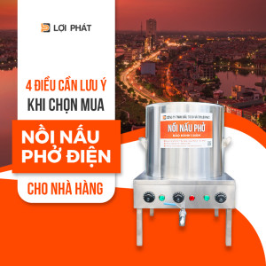 4 Điều cần lưu ý khi chọn mua nồi nấu phở điện cho nhà hàng