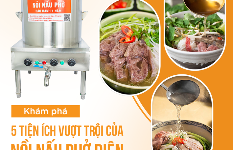 Khám phá 5 tiện ích vượt trội của Nồi nấu phở điện trong quá trình nấu phở