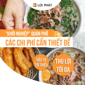 “Khởi nghiệp” quán phở: Các chi phí cần thiết để ĐẦU TƯ TỐI THIỂU - LỢI NHUẬN TỐI ĐA