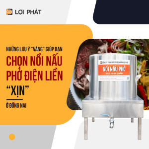 Những lưu ý "vàng" giúp bạn chọn được nồi nấu phở điện liền "xịn" ở Đồng Nai