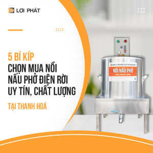 5 bí quyết chọn mua nồi nấu phở điện rời UY TÍN, CHẤT LƯỢNG tại Thanh Hóa