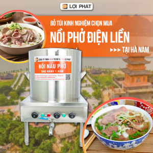 Kinh nghiệm để chọn mua được nồi phở điện liền ĐẢM BẢO AN TOÀN - CÔNG NĂNG VƯỢT TRỘI - GIÁ CẢ ƯU ĐÃI tại Hà Nam