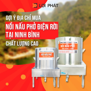 Gợi ý địa chỉ mua nồi nấu phở điện rời tại Ninh Bình chất lượng cao