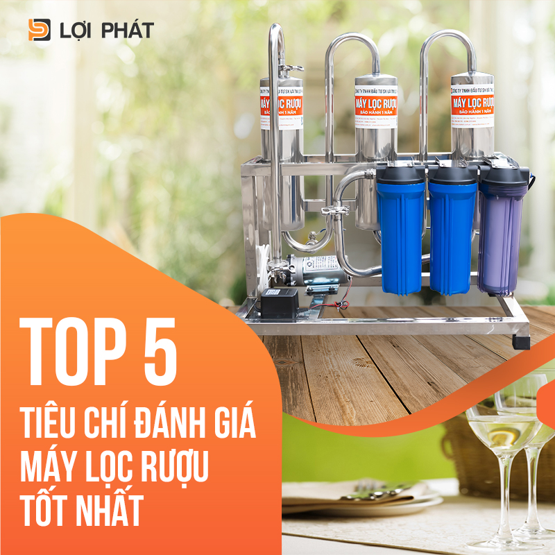 Top 5 tieu chi danh gia may loc ruou tot nhat