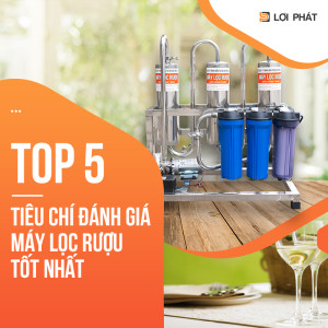 Top 5 tiêu chí đánh giá Máy lọc rượu cao cấp tốt nhất