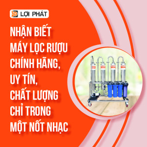 Cách nhận biết máy lọc rượu chính hãng, uy tín, chất lượng chỉ trong "một nốt nhạc"