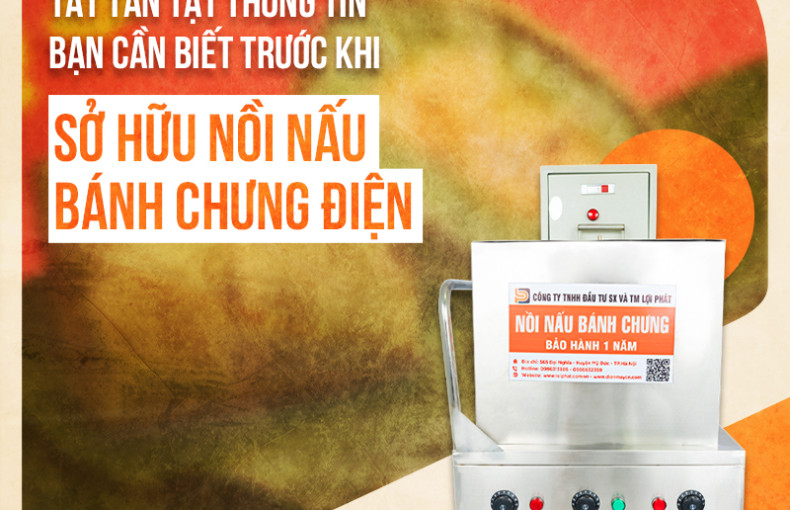 Tất tần tật thông tin bạn cần biết trước khi sở hữu Nồi nấu bánh chưng điện