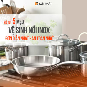 "Bỏ túi" 5 mẹo vệ sinh nồi Inox sáng bóng như mới - ĐƠN GIẢN NHẤT – AN TOÀN NHẤT