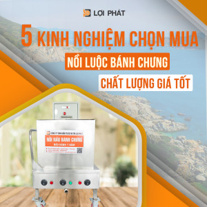 5 kinh nghiệm chọn mua nồi luộc bánh chưng chất lượng, giá tốt