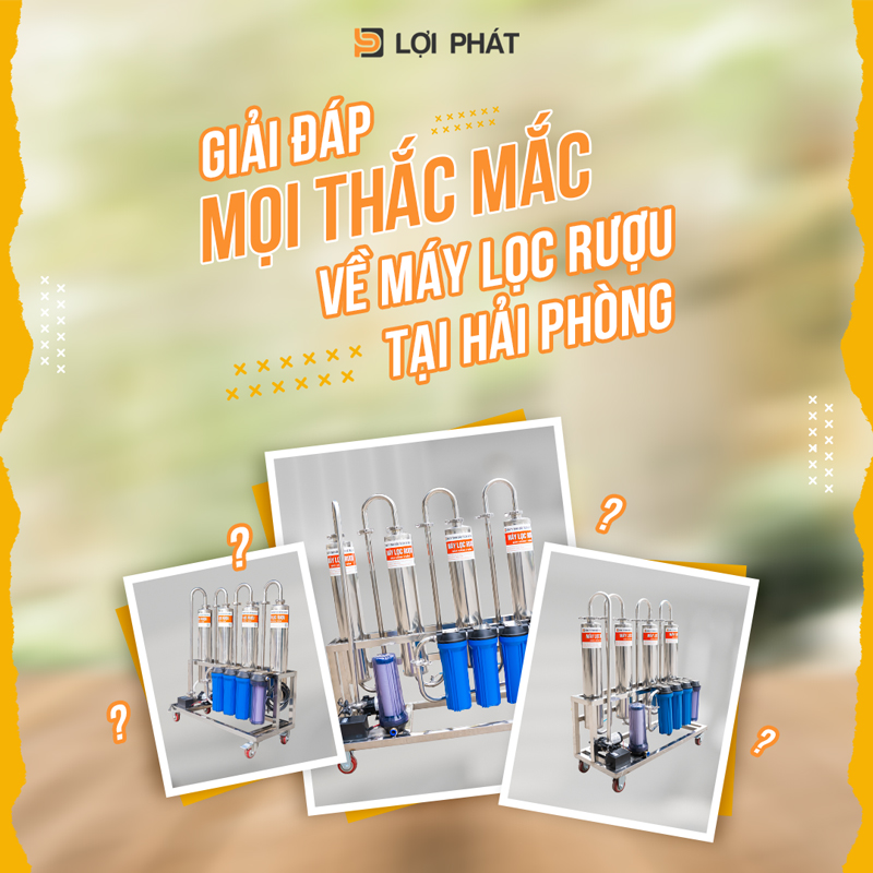 Giai dap moi thac mac ve May loc ruou tai Hai Phong