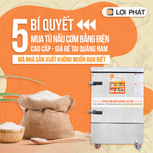 5 bí quyết mua tủ nấu cơm bằng điện cao cấp - giá rẻ tại Quảng Nam mà nhà sản xuất không muốn bạn biết