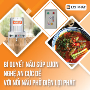 Bí quyết nấu súp lươn Nghệ An cực dễ - chuẩn vị với nồi nấu phở điện LỢI PHÁT