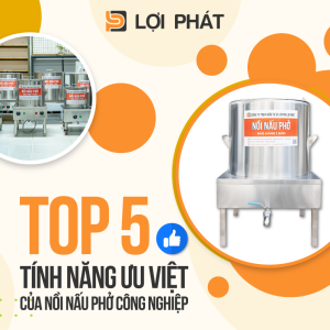 Top 5 tính năng ưu việt của Nồi nấu phở điện công nghiệp năm 2022