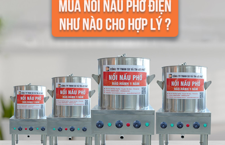 Kinh nghiệm xương máu mua nồi nấu phở điện không lo bị lỗ